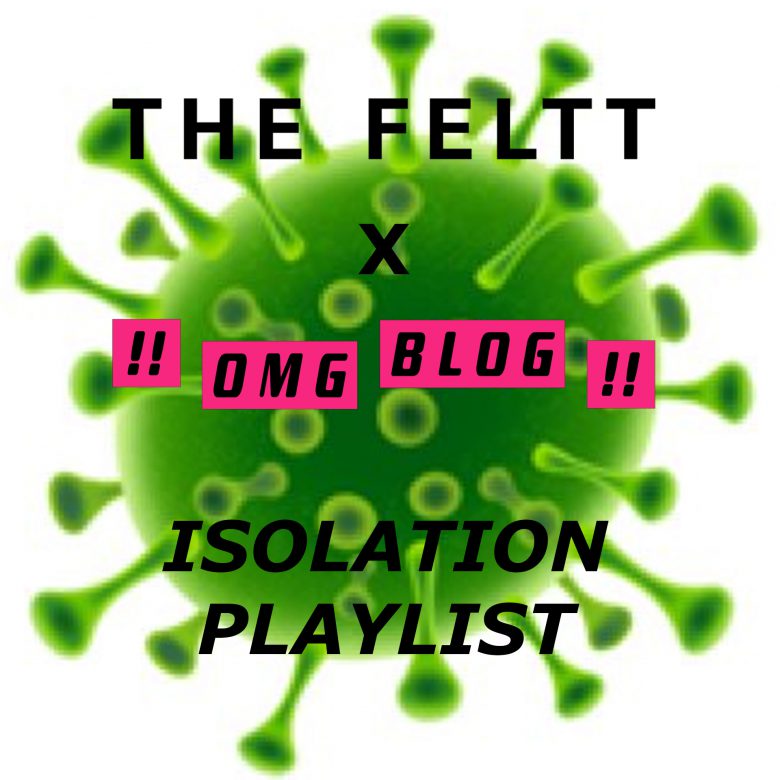 The Feltt X OMG Isolation Playlist