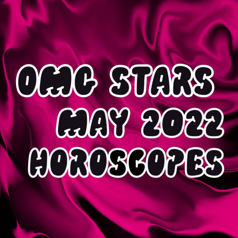 OMG Stars May 2022 Horoscopes